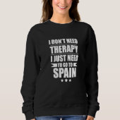 I Don't Need Therapy I Need Spain Pride Spanish Pr スウェットシャツ (正面)