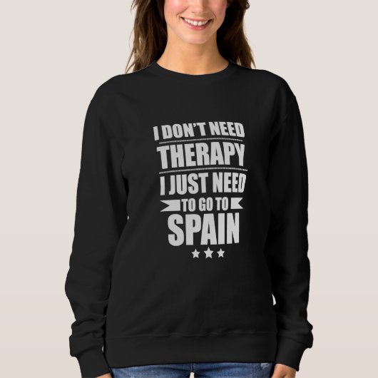 I Don't Need Therapy I Need Spain Pride Spanish Pr スウェットシャツ (正面)