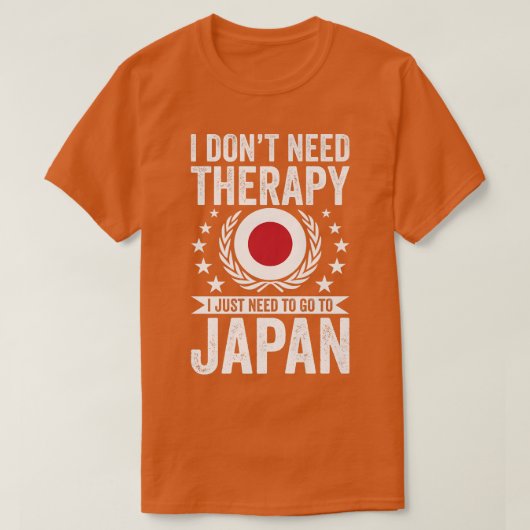 I Don't Need Therapy Just Need To Go Japan  Tシャツ (デザイン正面)