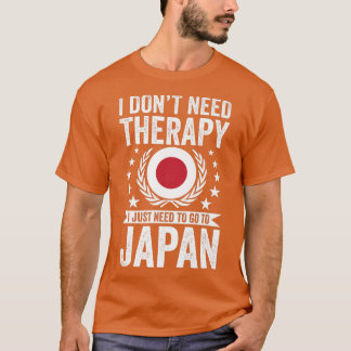 I Don't Need Therapy Just Need To Go Japan Tシャツ