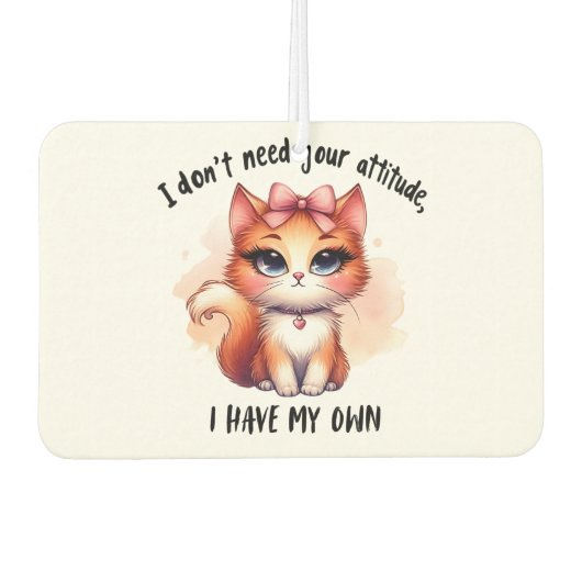 I Don't Need Your Attitude Funny Cat Lover Gift  カーエアーフレッシュナー (正面)