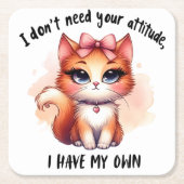 I Don't Need Your Attitude Funny Cat Lover Gift スクエアペーパーコースター (正面)