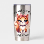 I Don't Need Your Attitude Funny Cat Lover Gift  保温保冷タンブラー (正面)