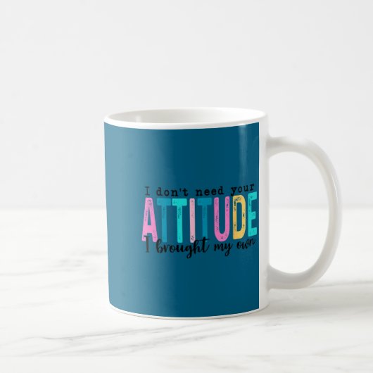I Don't Need Your Attitude I Brought My Own, Funny コーヒーマグカップ (右)