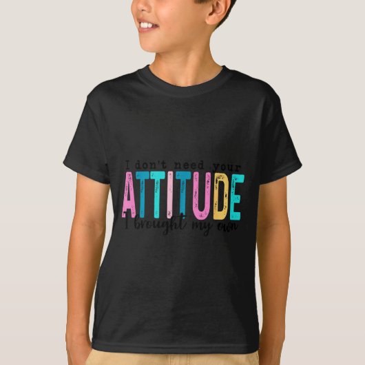 I Don't Need Your Attitude I Brought My Own, Funny Tシャツ (正面)