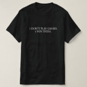 I don't play games. I win them. Tシャツ (デザイン正面)
