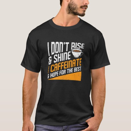 I Don't Rise And Shine I Caffeinated Caffeine Addi Tシャツ (正面)