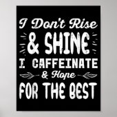 I Dont Rise Shine Caffeinate Funny Saying Coffee M ポスター (正面)