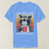 I Dont Rise & Shine I Caffeinate & Hate Mad Coffee Tシャツ (デザイン正面)