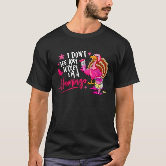 I Don't See Any Turkey Cosplay Flamingo Funny Than Tシャツ (正面)