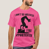 I Don'T See Obstacles I See Opportuntiy Funny Park Tシャツ (正面)
