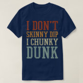 I Dont Skinny Dip I Chunky Dunk  Tシャツ (デザイン正面)