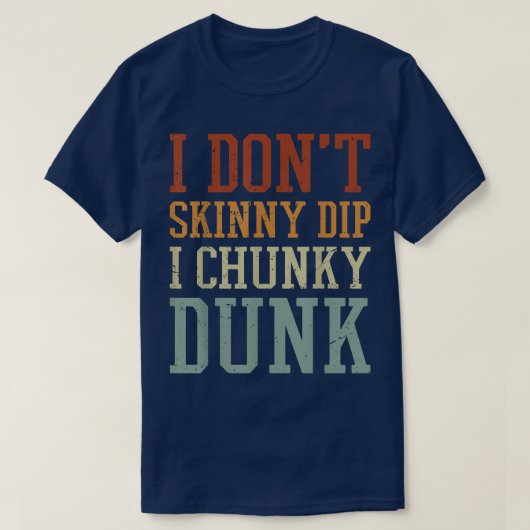 I Dont Skinny Dip I Chunky Dunk  Tシャツ (デザイン正面)