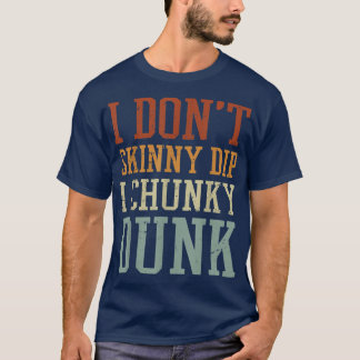 I Dont Skinny Dip I Chunky Dunk Tシャツ