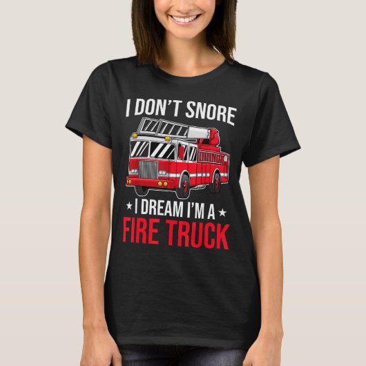 I Don't Snore I Dream I'm A Fire Truck - Firefight Tシャツ (正面)