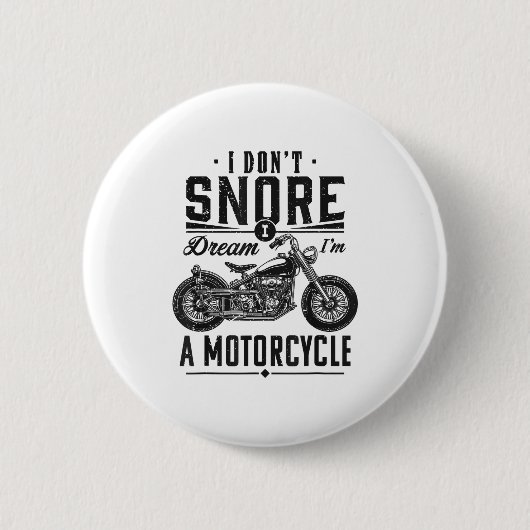 I Don't Snore, I Dream I'm A Motorcycle  缶バッジ (正面)