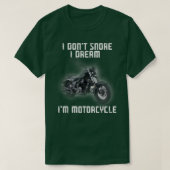 I Dont Snore I Dream Im a Motorcycle Biker  Tシャツ (デザイン正面)