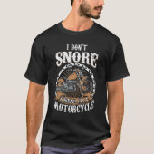 I Don't Snore I Dream I'm A Motorcycle   Biker Tシャツ (正面)