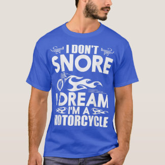 I Don't Snore I Dream I'm A Motorcycle - Snoring B Tシャツ