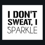 I Don't Sweat, I SPARKLE ポスター<br><div class="desc">Ridiculously,  fabulously beautiful even when working out.  I don't sweat,  I sparkle!</div>