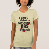 I Don't Think Curt Even Has a Cousin Tシャツ (正面)