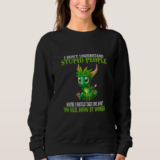 I Don't Understand Stupid People Cute Dragons スウェットシャツ (正面)