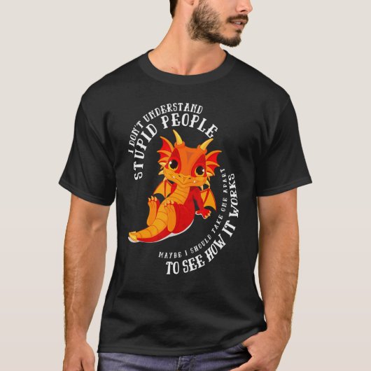I Don't Understand Stupid People Cute Dragons  2 Tシャツ (正面)