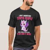 I Don't Understand Stupid People  Dragons    3 Tシャツ (正面)