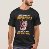 I Don't Understand Stupid People  Dragons    5 Tシャツ (正面)
