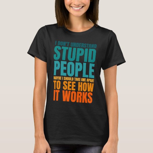 I Don't Understand Stupid People Funny Saying Retr Tシャツ (正面)
