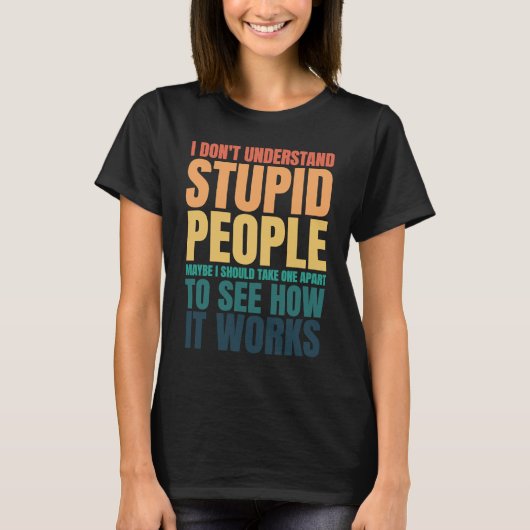 I Don't Understand Stupid People Funny Saying Retr Tシャツ (正面)