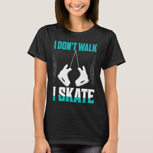 I Don't Walk I Skate Figure Skater Skating Tシャツ (正面)