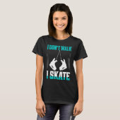 I Don't Walk I Skate Figure Skater Skating Tシャツ (正面フル)