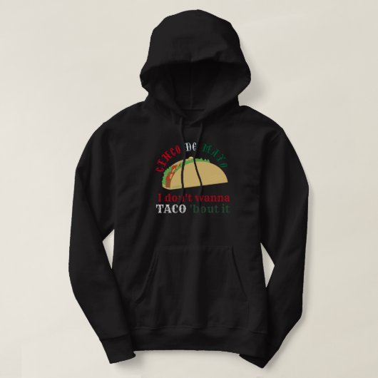 I DON'T WANNA TACO 'BOUT IT cinco de mayo gift     パーカ (デザイン正面)
