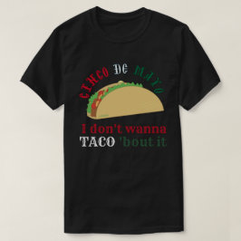 I DON'T WANNA TACO 'BOUT IT cinco de mayo gift Tシャツ
