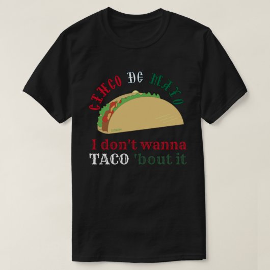 I DON'T WANNA TACO 'BOUT IT cinco de mayo gift     Tシャツ (デザイン正面)