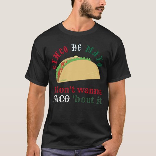 I DON'T WANNA TACO 'BOUT IT cinco de mayo gift     Tシャツ (正面)