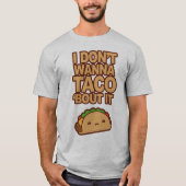 I don't wanna Taco 'bout it Tシャツ (正面)