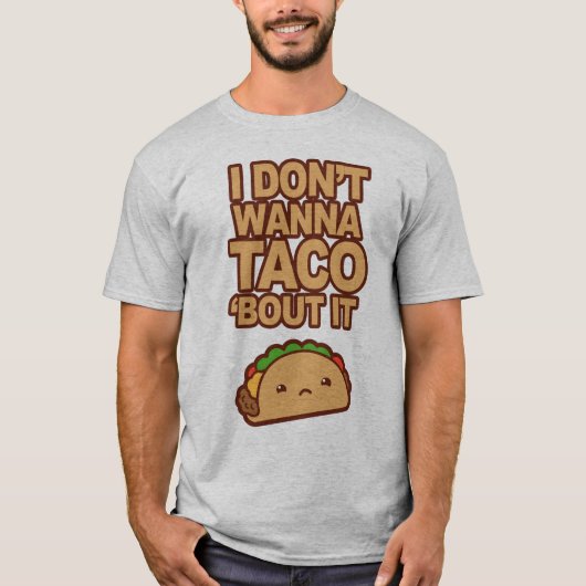 I don't wanna Taco 'bout it Tシャツ (正面)