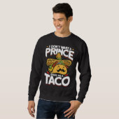 I Dont Want A Prince Bring Me A Taco Mexican Cinco スウェットシャツ (正面フル)