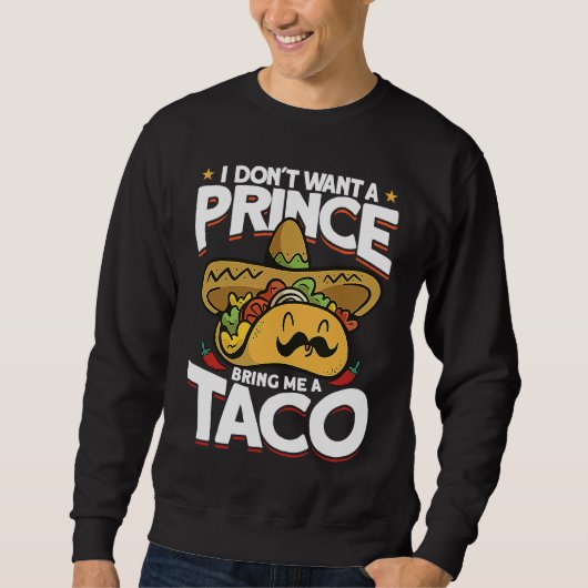 I Dont Want A Prince Bring Me A Taco Mexican Cinco スウェットシャツ (正面)