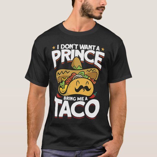 I Dont Want A Prince Bring Me A Taco Mexican Cinco Tシャツ (正面)