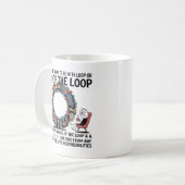 i don't want to be in the loop or out of the loop. コーヒーマグカップ (正面左)