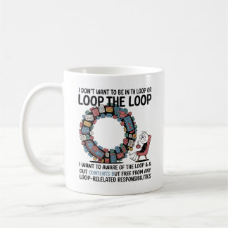 i don't want to be in the loop or out of the loop. コーヒーマグカップ