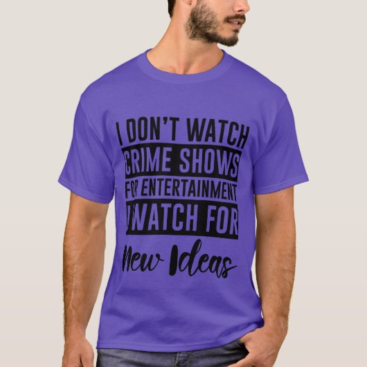 I Dont Watch Crime Shows For Entertainment friend  Tシャツ (正面)