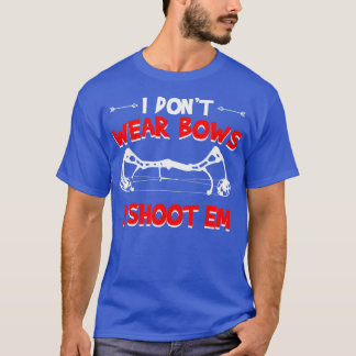 I dont wear bows i shoot em archery  tシャツ