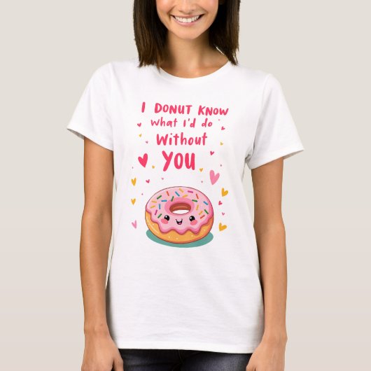 I donut know what I'd do without you Tシャツ (正面)