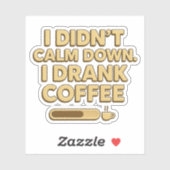 I Drank Coffee – Funny Coffee Quote Design シール (シート)