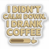 I Drank Coffee – Funny Coffee Quote Design シール (正面)