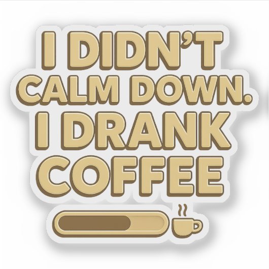 I Drank Coffee – Funny Coffee Quote Design シール (正面)